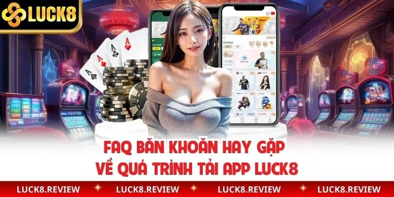 Băn khoăn cùng lời giải đáp tải ứng dụng nhà cái đổi thưởng (FAQ)
